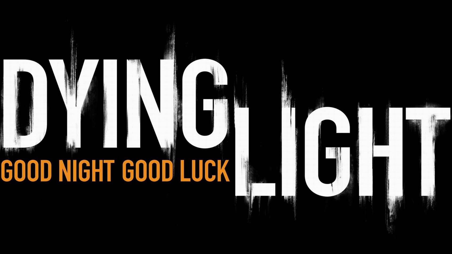 dying light good night good luck